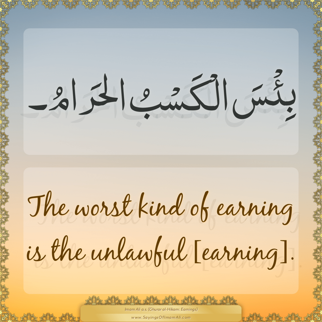 The worst kind of earning is the unlawful [earning].